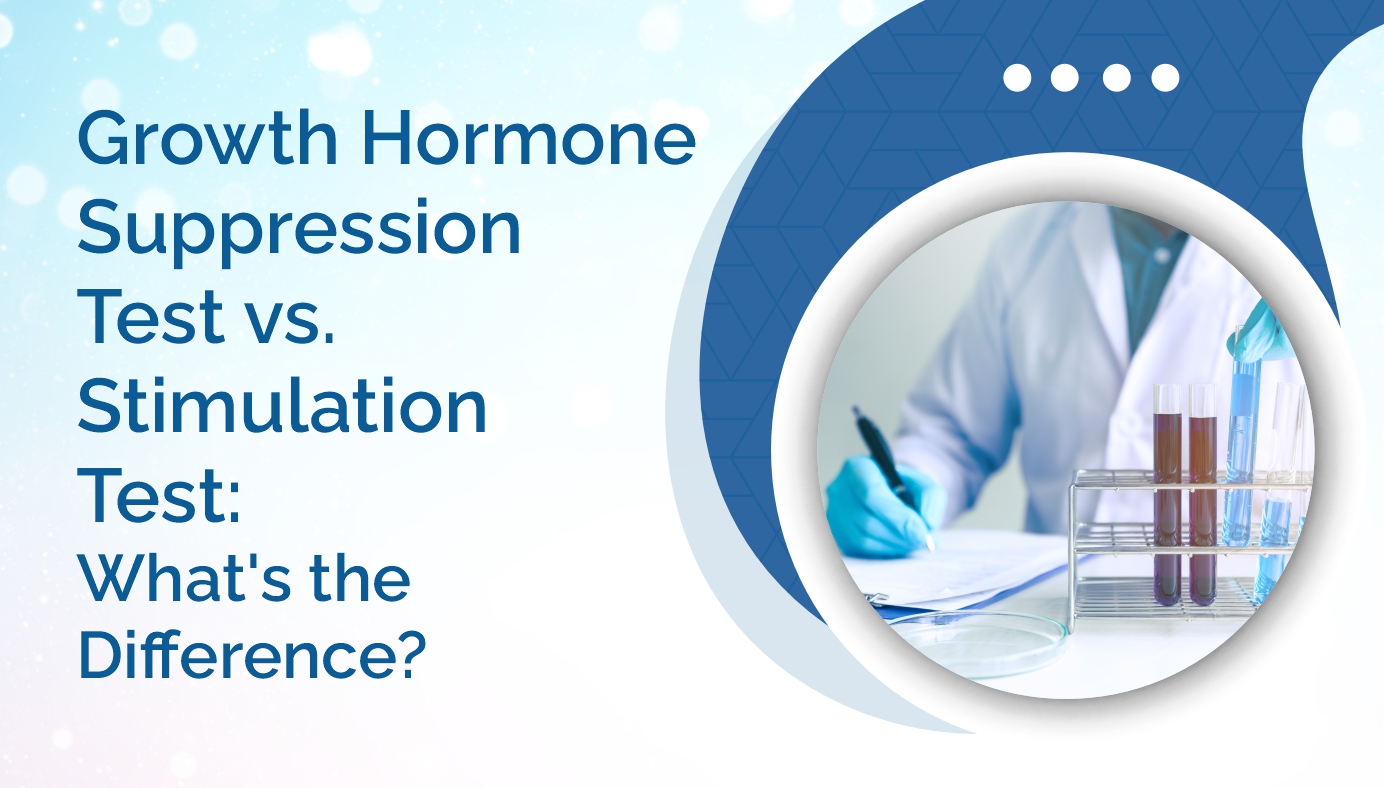 Growth Hormone Suppression Test vs. Stimulation Test: What’s the Difference?